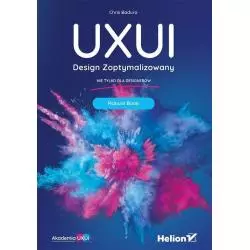 UXUI DESIGN ZOPTYMALIZOWANY NIE TYLKO DLA DISIGNERÓW MANUAL BOOK Chris Badura - Helion