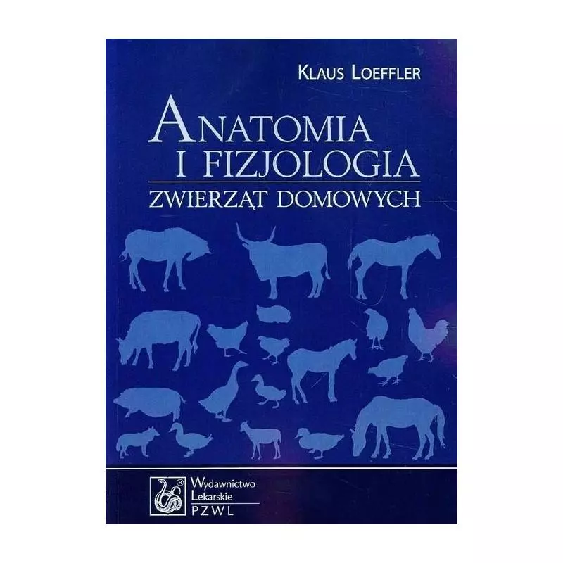 ANATOMIA I FIZJOLOGIA ZWIERZĄT DOMOWYCH Klaus Loeffler - Wydawnictwo Lekarskie PZWL