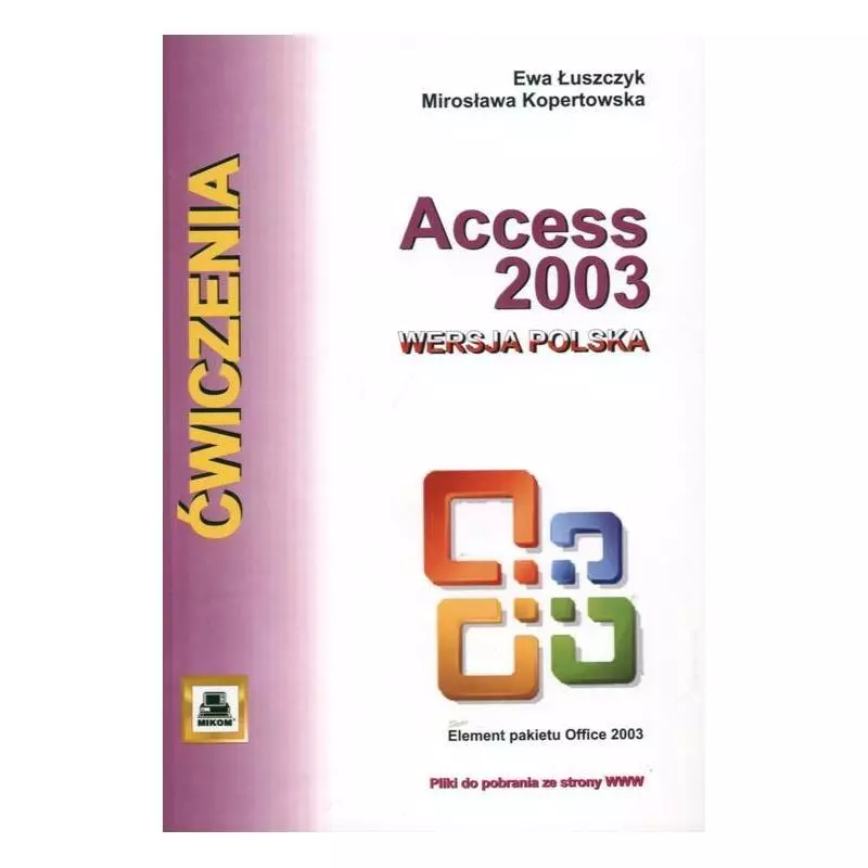 ACCESS 2003 ĆWICZENIA Mirosława Kopertowska, Ewa Łuszczyk - PWN