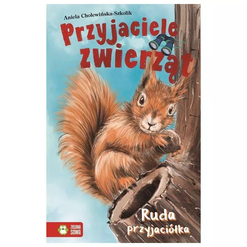 PRZYJACIELE ZWIERZĄT RUDA PRZYJACIÓŁKA 6+ Aniela Cholewińska-Szkolik - Zielona Sowa