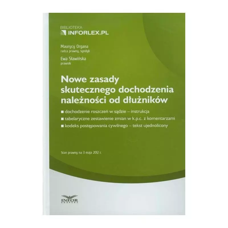 NOWE ZASADY SKUTECZNEGO DOCHODZENIA NALEŻNOŚCI OD DŁUŻNIKÓW Ewa Sławińska, Maurycy Organa - Infor