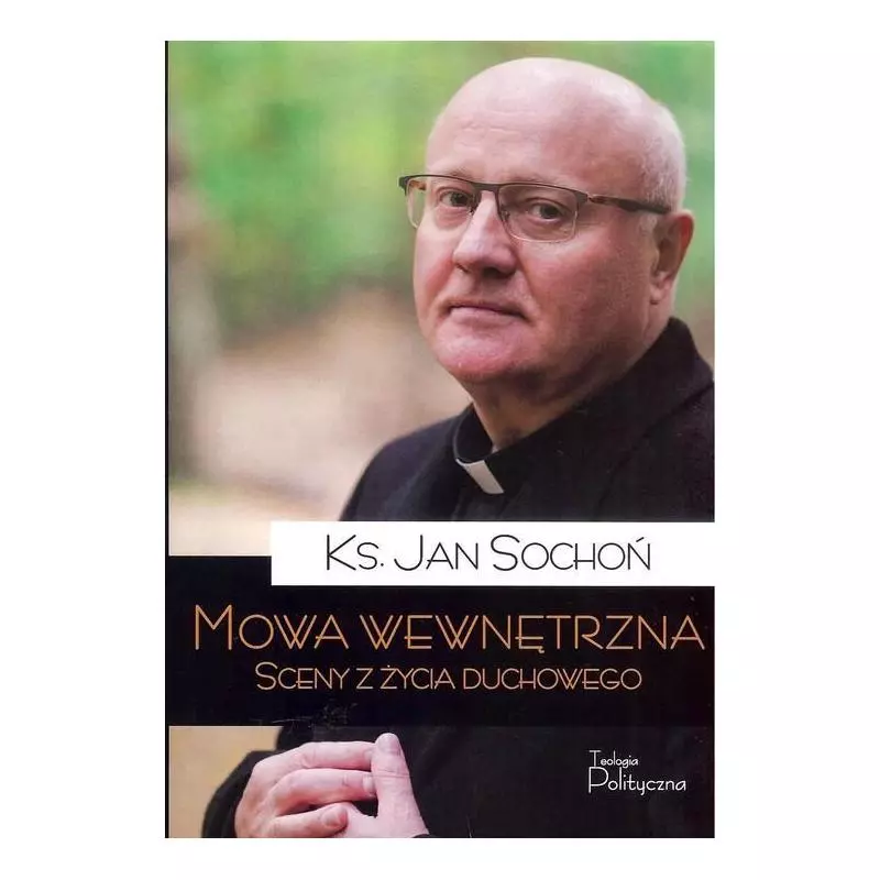 MOWA WEWNĘTRZNA SCENY Z ŻYCIA DUCHOWEGO Jan Sochoń - Teologia Polityczna