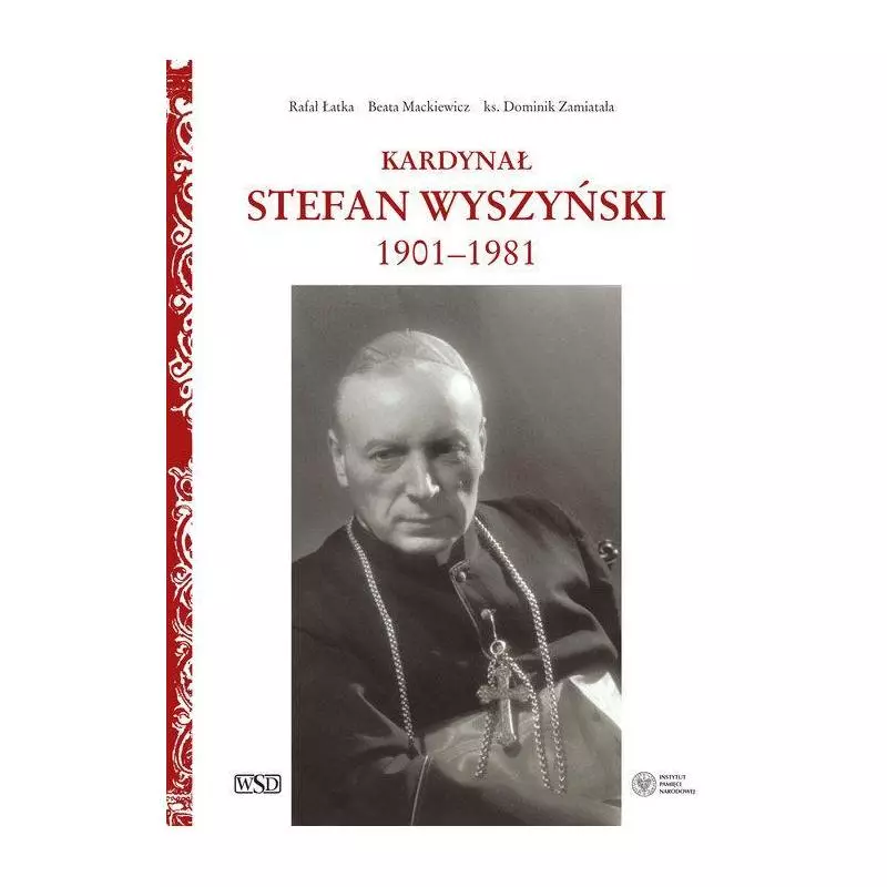 KARDYNAŁ STEFAN WYSZYŃSKI Rafał Łatka - IPN