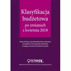 KLASYFIKACJA BUDŻETOWA PO ZMIANACH Z KWIETNIA 2018 Barbara Jarosz - Wiedza i Praktyka