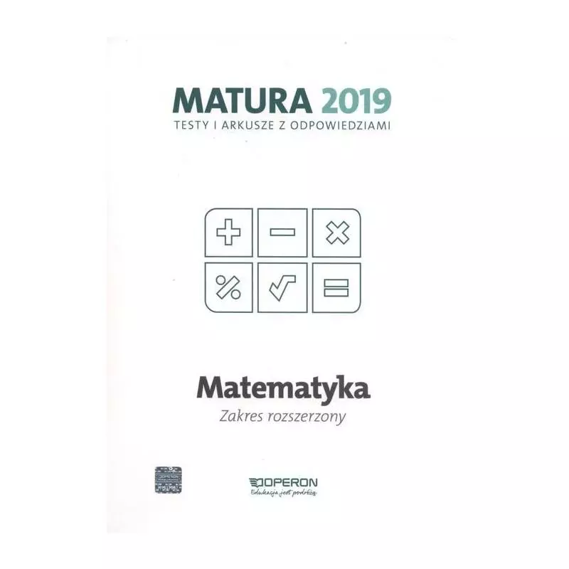 NATURA 2019 MATEMATYKA ZAKRES ROZSZERZONY - TESTY I ARKUSZE Z ODPOWIEDZIAMI Marzena Orlińska - Operon