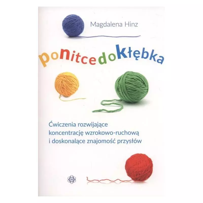 PO NITCE DO KŁĘBKA ĆWICZENIA ROZWIJAJĄCE KONCENTRACJĘ WZROKOWO-RUCHOWĄ I DOSKONALĄCE ZNAJOMOŚĆ PRZYSŁÓW Magdalena ...