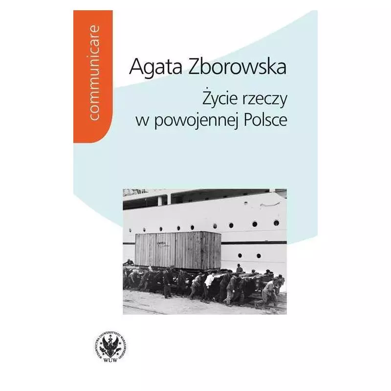 ŻYCIE RZECZY W POWOJENNEJ POLSCE Agata Zborowska - Wydawnictwa Uniwersytetu Warszawskiego