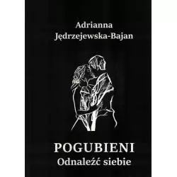 POGUBIENI ODNALEŹĆ SIEBIE Adrianna Jędrzejewska-Bajdan - Manufaktura Słów