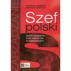 SZEF POLSKI STUDIA PRZYPADKU O ROLI KIEROWNIKA W ORGANIZACJACH Monika Kostera - Sedno