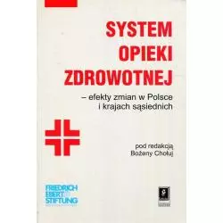 SYSTEM OPIEKI ZDROWOTNEJ EFEKTY ZMIAN W POLSCE I KRAJACH SĄSIEDNICH Bożena Chołuj - Scholar