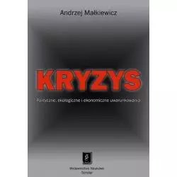 KRYZYS UWARUNKOWANIA POLITYCZNE, EKOLOGICZNE I EKONOMICZNE Andrzej Małkiewicz - Scholar