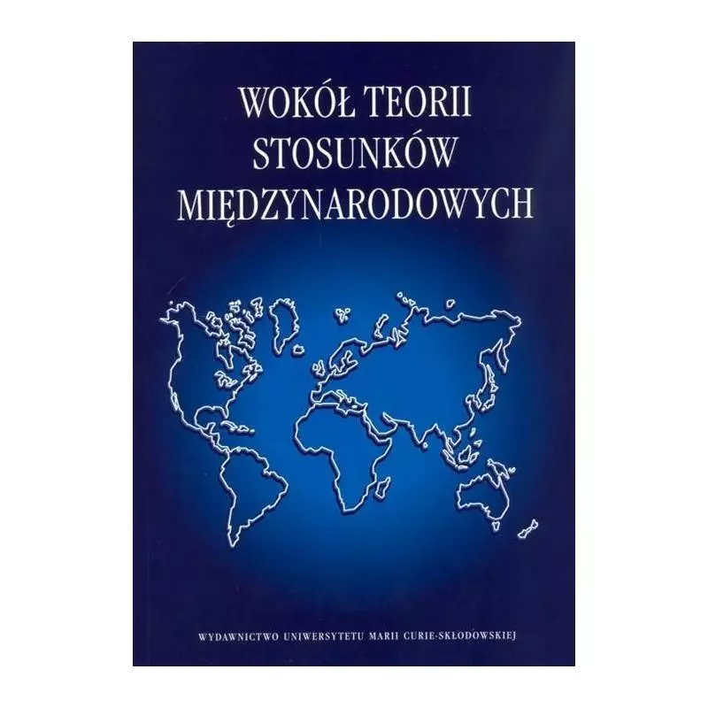 WOKÓŁ TEORII STOSUNKÓW MIĘDZYNARODOWYCH Włodzimierz Mich, Jakub Nowak - UMCS