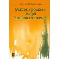 SUKCES I PORAŻKA TERAPII KRÓTKOTERMINOWEJ Jadwiga Rakowska - Scholar