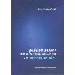 STRATEGIE KOMUNIKOWANIA PODMIOTÓW POLITYCZNYCH W POLSCE W MEDIACH SPOŁECZNOŚCIOWYCH - UMCS