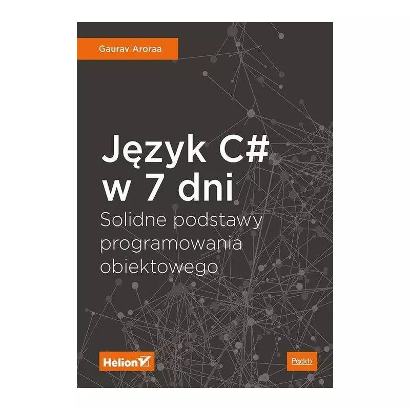 JĘZYK C W 7 DNI SOLIDNE PODSTAWY PROGRAMOWANIA OBIEKTOWEGO Aroraa Gaurav - Helion JĘZYK C W 7 DNI SOLIDNE PODSTAWY PROGRAMOWANIA OBIEKTOWEGO Aroraa Gaurav - Helion
