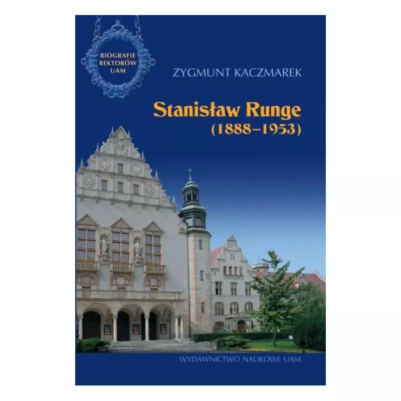 STANISŁAW RUNGE 1888-1953 Zygmunt Kaczmarek - Wydawnictwo Naukowe UAM