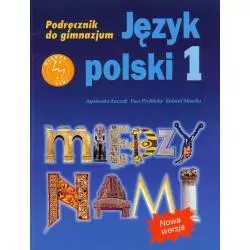 MIĘDZY NAMI 1 JĘZYK POLSKI PODRĘCZNIK Agnieszka Łuczak, Ewa Prylińska, Roland Maszka - Gdańskie Wydawnictwo Oświatowe