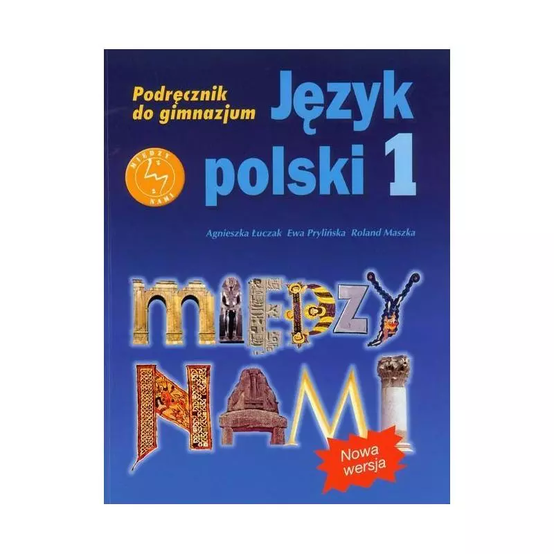 MIĘDZY NAMI 1 JĘZYK POLSKI PODRĘCZNIK Agnieszka Łuczak, Ewa Prylińska, Roland Maszka - Gdańskie Wydawnictwo Oświatowe