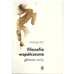 FILOZOFIA WSPÓŁCZESNA GŁOWNE NURTY Andrzej Miś - Scholar