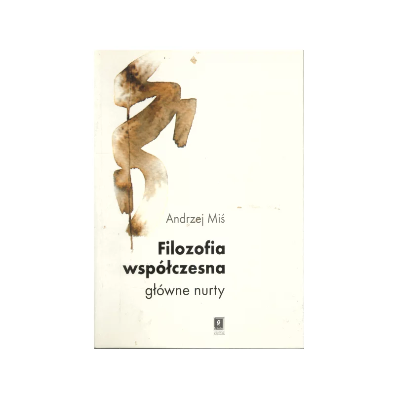 FILOZOFIA WSPÓŁCZESNA GŁOWNE NURTY Andrzej Miś - Scholar