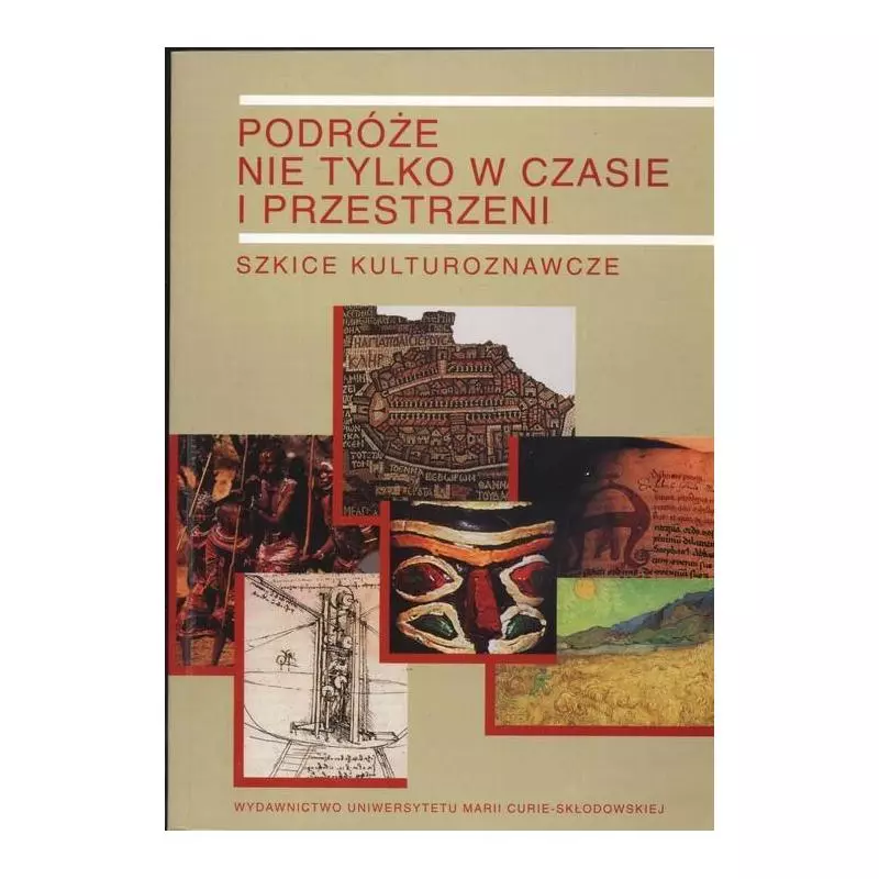 PODRÓŻE NIE TYLKO W CZASIE I PRZESTRZENI SZKICE KULTUROZNAWCZE - UMCS