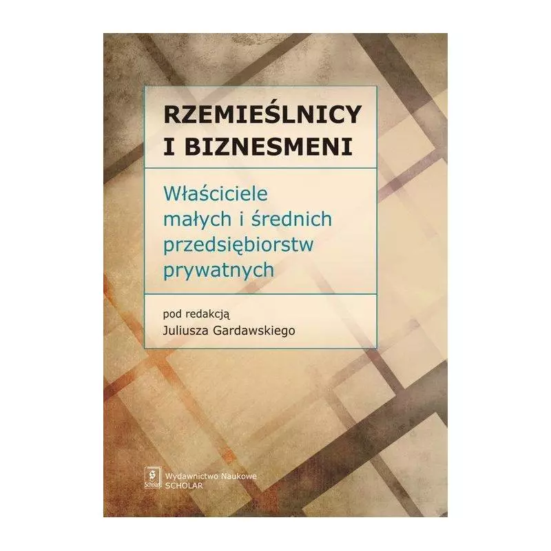 RZEMIEŚLNICY I BIZNESMENI WŁAŚCICIELE MAŁYCH I ŚREDNICH PRZEDSIĘBIORSTW PRYWATNYCH Juliusz Gardawski - Scholar