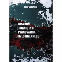 LEKSYKON URBANISTYKI I PLANOWANIA PRZESTRZENNEGO Piotr Saternus - Studio Bel