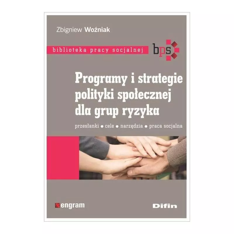 PROGRAMY I STRATEGIE POLITYKI SPOŁECZNEJ DLA GRUP RYZYKA Zbigniew Woźniak - Difin