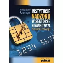 INSTYTUCJE NADZORU W SEKTORZE FINANSOWYM Włodzimierz Szpringer - Poltext