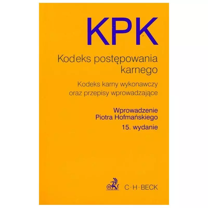 KODEKS POSTĘPOWANIA KARNEGO, KODEKS KARNY WYKONAWCZY ORAZ PRZEPISY WPROWADZAJĄCE - C.H. Beck