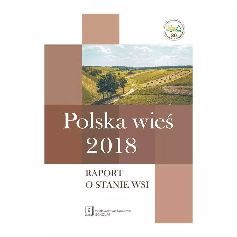 POLSKA WIEŚ 2018 RAPORT O STANIE WSI Jerzy Wilkin, Iwona Nurzyńska - Scholar