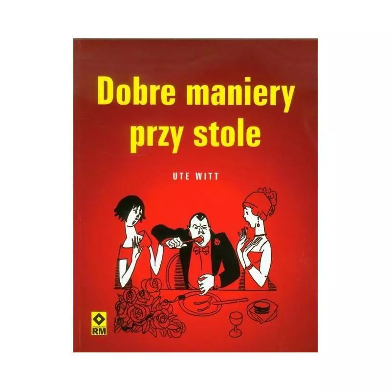 DOBRE MANIERY PRZY STOLE Ute Witt - Wydawnictwo RM