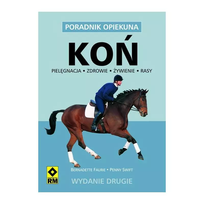 KOŃ. PORADNIK OPIEKUNA Bernadette Faurie, Penny Swift - Wydawnictwo RM