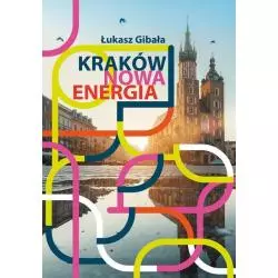 KRAKÓW NOWA ENERGIA Łukasz Gibała - Wydawnictwo RM