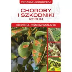 CHOROBY I SZKODNIKI ROŚLIN: OCHRONA, PRZECIWDZIAŁANIE. PORADNIK OGRODNIKA - Dragon