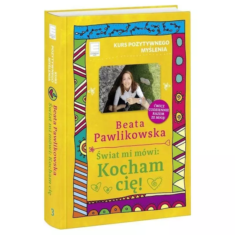 KURS POZYTYWNEGO MYŚLENIA ŚWIAT MI MÓWI: KOCHAM CIĘ! Beata Pawlikowska - Edipresse