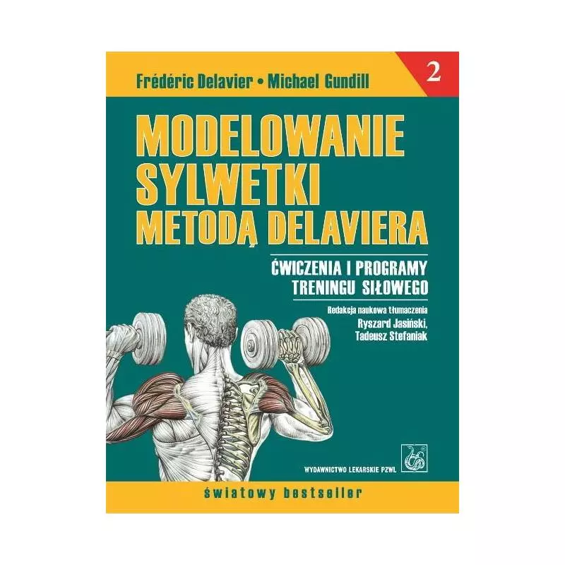 MODELOWANIE SYLWETKI METODĄ DELAVIERA Frederic Delavier, Michael Gundill - Wydawnictwo Lekarskie PZWL