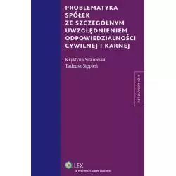 PROBLEMATYKA SPÓŁEK ZE SZCZEGÓLNYM UWZGLĘDNIENIEM ODPOWIEDZIALNOŚCI CYWILNEJ I KARNEJ Krystyna Sitkowska, Tadeusz Stępi...