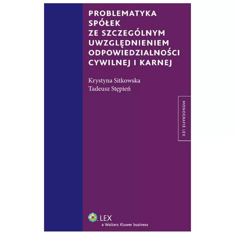 PROBLEMATYKA SPÓŁEK ZE SZCZEGÓLNYM UWZGLĘDNIENIEM ODPOWIEDZIALNOŚCI CYWILNEJ I KARNEJ Krystyna Sitkowska, Tadeusz Stępi...