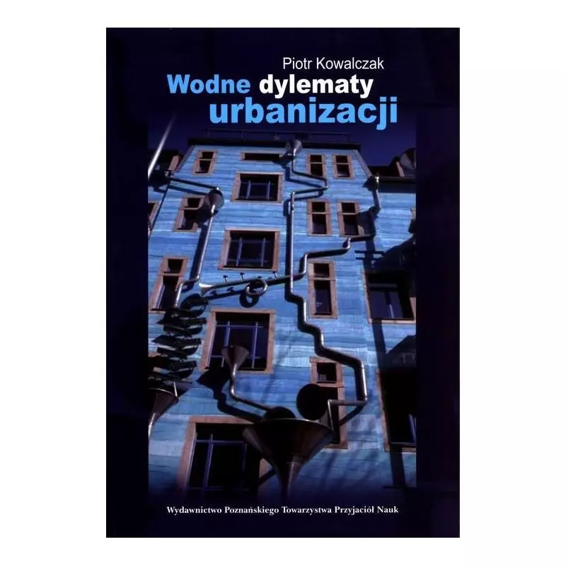 WODNE DYLEMATY URBANIZACJI Piotr Kowalczak - Poznańskie Towarzystwo Przyjaciół Nauk