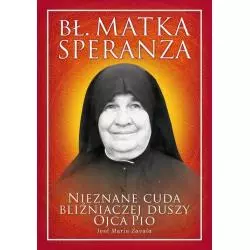 BŁ. MATKA SPERANZA NIEZNANE CUDA BLIŹNIACZEJ DUSZY OJCA PIO Jose Zavala - Rafael