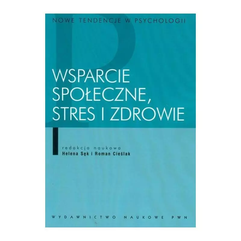 WSPARCIE SPOŁECZNE, STRES I ZDROWIE Helena Sęk, Roman Cieślak - PWN