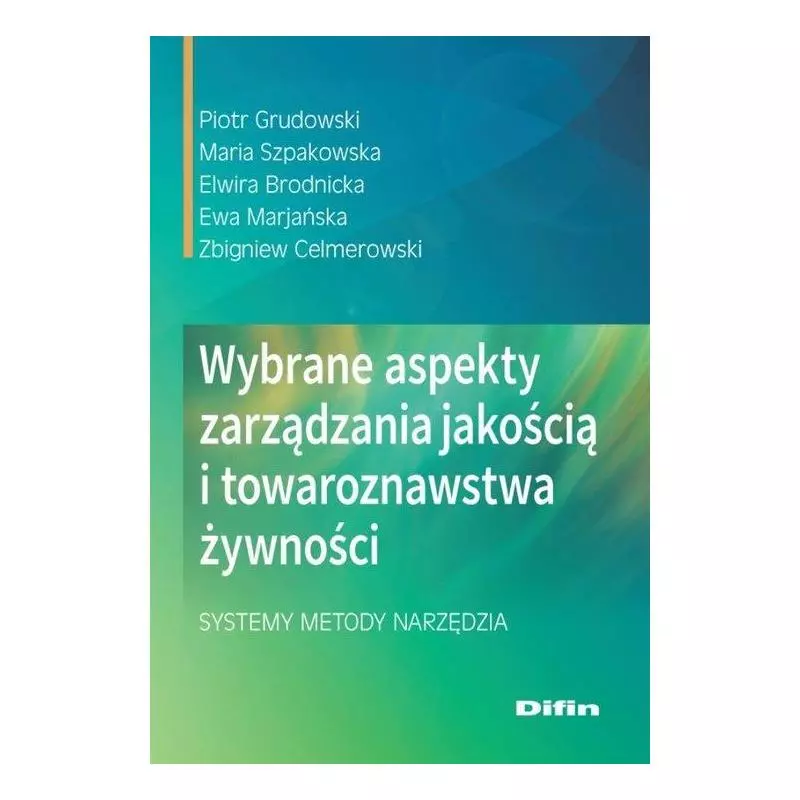 WYBRANE ASPEKTY ZARZĄDZANIA JAKOŚCIĄ I TOWAROZNAWSTWA ŻYWNOŚCI SYSTEMY, METODY, NARZĘDZIA Piotr Grudowski - Difin