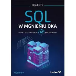 SQL W MGNIENIU OKA. OPANUJ JĘZYK ZAPYTAŃ W 10 MINUT DZIENNIE. Ben Forta - Helion