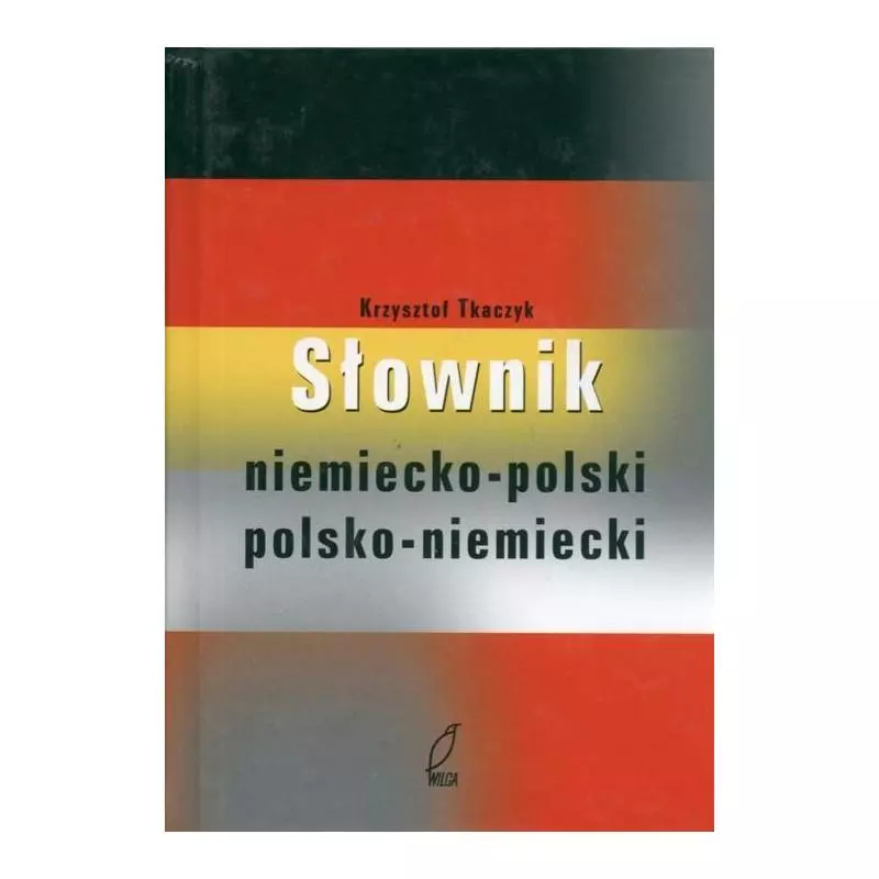SŁOWNIK NIEMIECKO-POLSKI POLSKO-NIEMIECKI Krzysztof Tkaczyk - Wilga