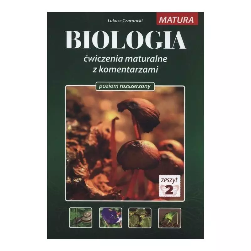 BIOLOGIA ĆWICZENIA MATURALNE Z KOMENTARZAMI POZIOM ROZSZERZONY ZESZYT 2 Łukasz Czarnocki - Medyk