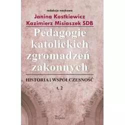PEDAGOGIE KATOLICKICH ZGROMADZEŃ ZAKONNYCH 2. HISTORIA I WSPÓŁCZESNOŚĆ Janina Kostkiewicz - Impuls