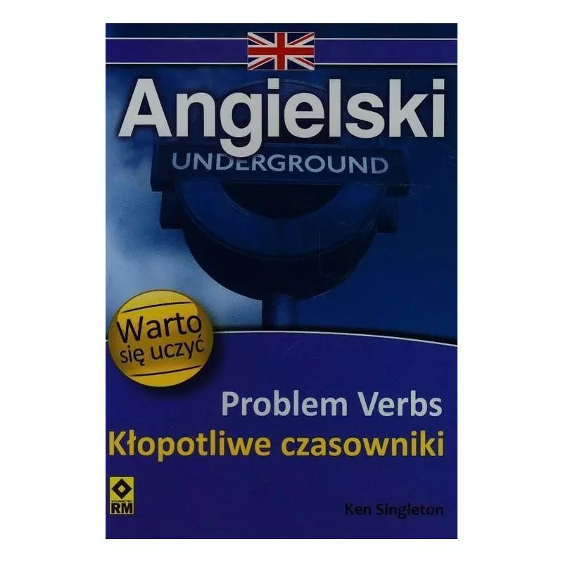 JĘZYK ANGIELSKI PROBLEM VERBS KŁOPOTLIWE CZASOWNIKI WARTO SIĘ UCZYĆ Ken Singleton - Wydawnictwo RM