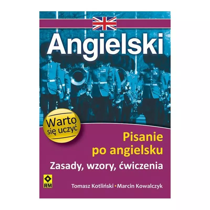 JĘZYK ANGIELSKI WARTO SIĘ UCZYĆ PISANIE PO ANGIELSKU ZASADY WZORY ĆWICZENIA Tomasz Kotliński, Marcin Kowalczyk - Wydawni...