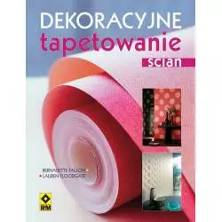 DEKORACYJNE TAPETOWANIE ŚCIAN Bernadette Fallon, Lauren Floodgate - Wydawnictwo RM